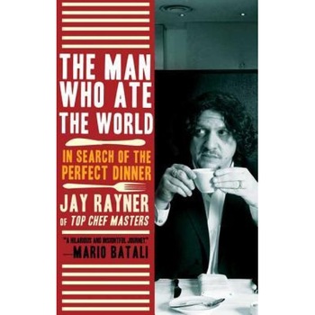 The Man Who Ate the World: In Search of the Perfect Dinner, Jay Rayner The Man Who Ate the World: In Search of the Perfect Dinner, Jay Rayner