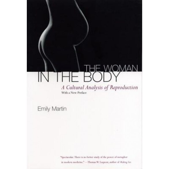 The Woman in the Body: A Cultural Analysis of Reproduction, Emily Martin (Author)