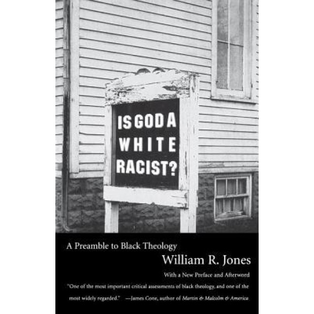 Is God a White Racist? Is God a White Racist?: A Preamble to Black Theology a Preamble to Black Theology, William R. Jones (Author)