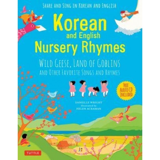 Korean and English Nursery Rhymes: Wild Geese, Land of Goblins and Other Favorite Songs and Rhymes (Audio Disc in Korean & English Included), Danielle Wright (Author)