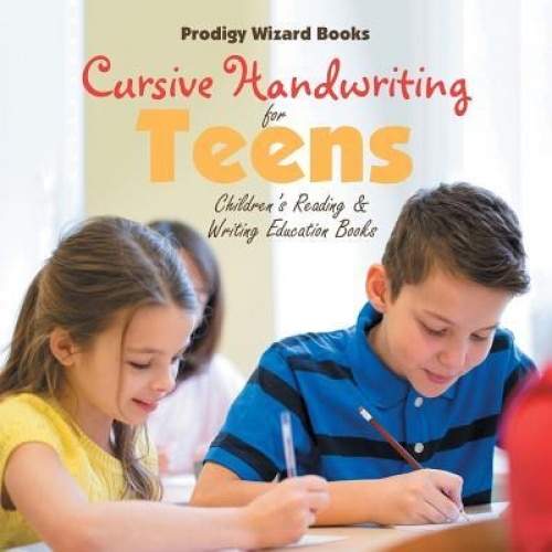 Cursive Handwriting for Teens: Children's Reading & Writing Education Books, Prodigy Wizard Books (Author)
