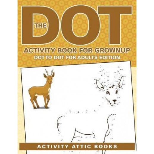 The Dot Activity Book for Grownups - Dot to Dot for Adults Edition, Activity Attic Books (Author)