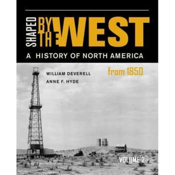 Shaped by the West, Volume 2: A History of North America Since 1850, William Deverell (Author) Shaped by the West, Volume 2: A History of North America Since 1850, William Deverell (Author)