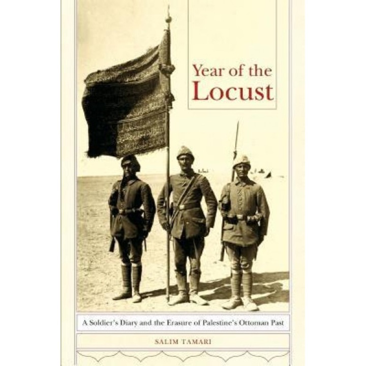 Year of the Locust: A Soldier's Diary and the Erasure of Palestine's Ottoman Past, Salim Tamari (Author)