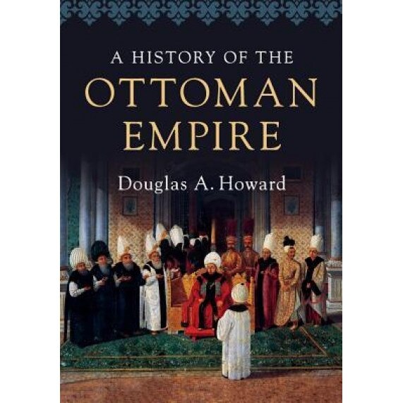 A History of the Ottoman Empire, Douglas A. Howard (Author)