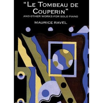 Le Tombeau de Couperin and Other Works for Solo Piano, Maurice Ravel Le Tombeau de Couperin and Other Works for Solo Piano, Maurice Ravel