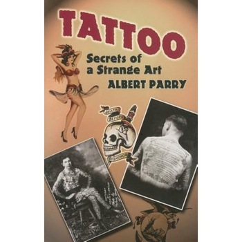 Tattoo: Secrets of a Strange Art, Albert Parry Tattoo: Secrets of a Strange Art, Albert Parry