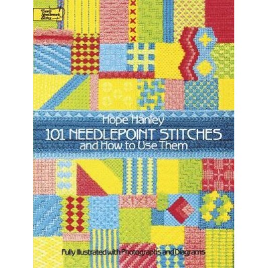 101 Needlepoint Stitches and How to Use Them: Fully Illustrated with Photographs and Diagrams, Hope Hanley