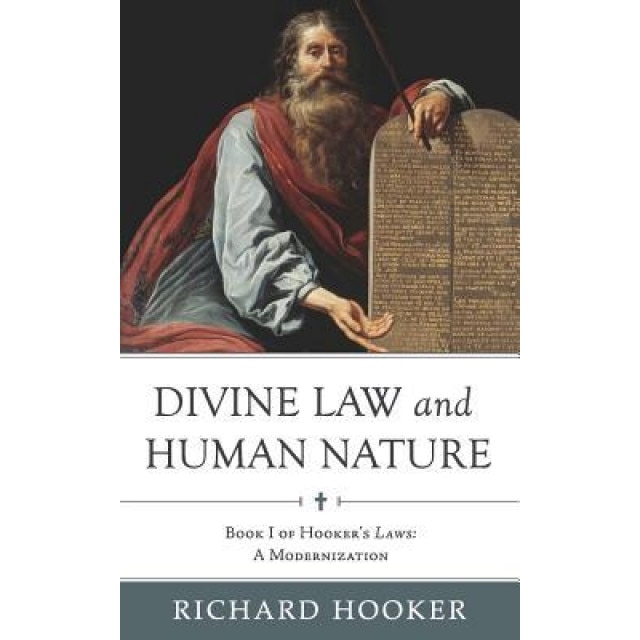 Divine Law and Human Nature: Book I of Hooker's Laws: A Modernization, Richard Hooker (Author)