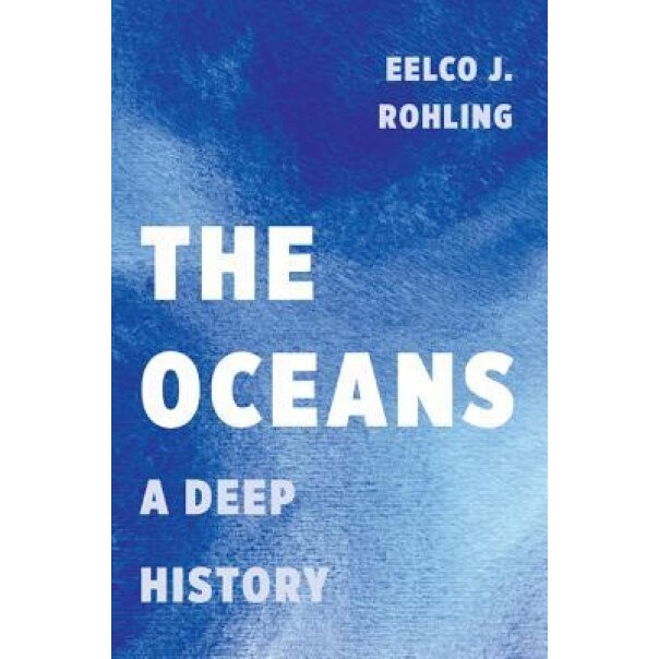 The Oceans: A Deep History, Eelco J. Rohling (Author)