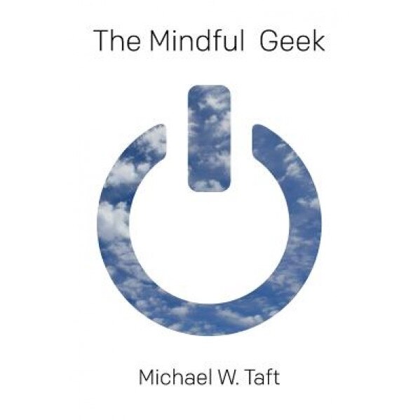 The Mindful Geek: Secular Meditation for Smart Skeptics, Michael W. Taft (Author)