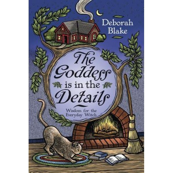 The Goddess Is in the Details: Wisdom for the Everyday Witch, Deborah Blake