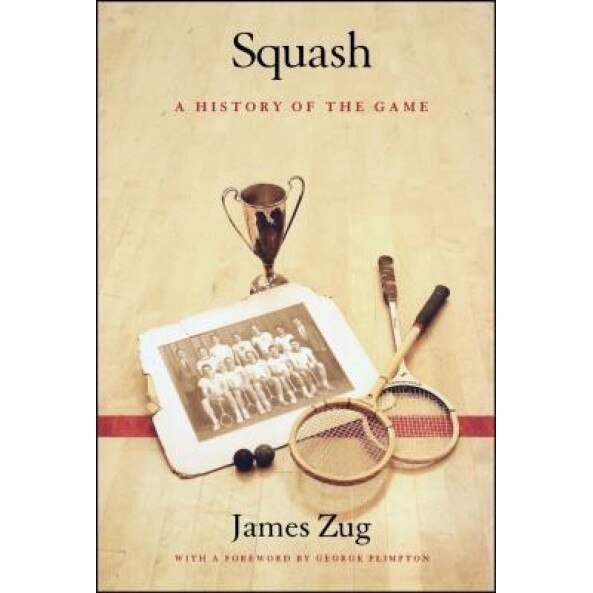 Squash: A History of the Game, James Zug (Author)