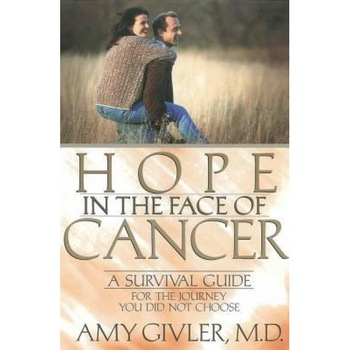 Hope in the Face of Cancer, Amy Givler, M. D. Givler Hope in the Face of Cancer, Amy Givler, M. D. Givler