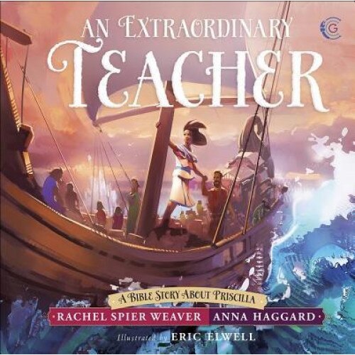 An Extraordinary Teacher: A Bible Story about Priscilla, Rachel Spier Weaver (Author)