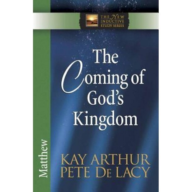 The Coming of God's Kingdom: Matthew, Pete De Lacy, Kay Arthur
