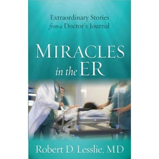 Miracles in the ER, Robert D. Lesslie (Author)