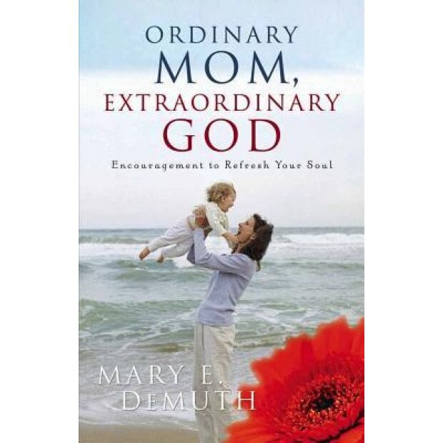 Ordinary Mom, Extraordinary God, Mary E. DeMuth
