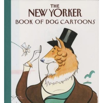 The New Yorker Book of Dog Cartoons, New Yorker Magazine (Author) The New Yorker Book of Dog Cartoons, New Yorker Magazine (Author)