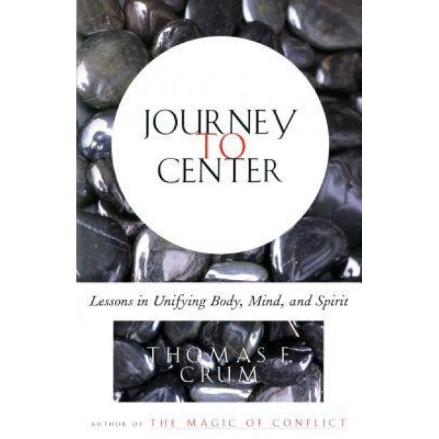 Journey to Center: Lessons in Unifying Body, Mind, and Spirit, Tom Crum (Author)