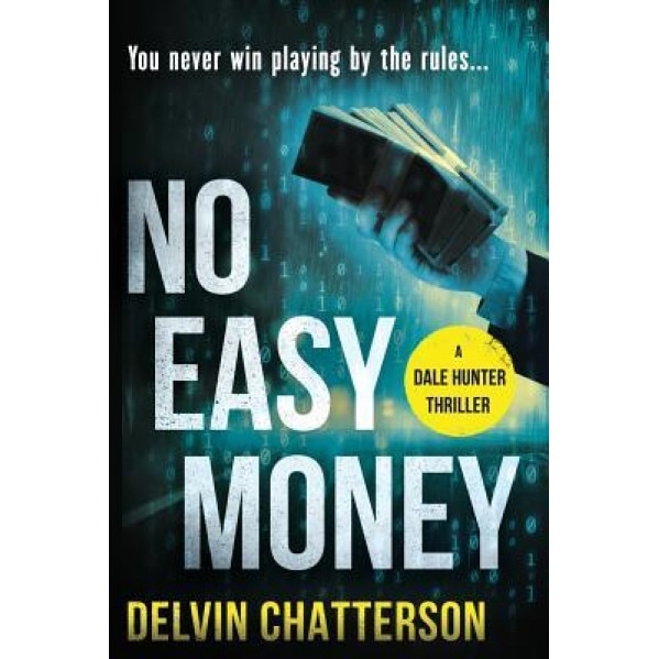No Easy Money: You Never Win Playing by the Rules., Delvin Chatterson (Author)