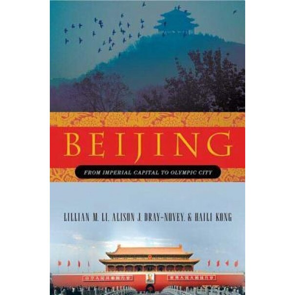 Beijing: From Imperial Capital to Olympic City, Lillian M. Li (Author)
