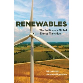 Renewables: The Politics of a Global Energy Transition, Michael Aklin (Author) Renewables: The Politics of a Global Energy Transition, Michael Aklin (Author)