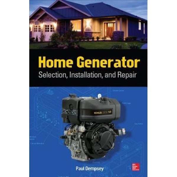 Home Generator: Selection, Installation, and Repair, Paul Dempsey (Author)