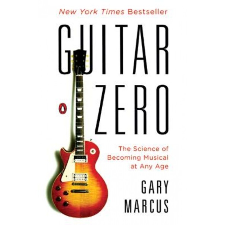 Guitar Zero: The Science of Becoming Musical at Any Age, Gary Marcus (Author)
