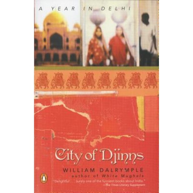 City of Djinns: A Year in Delhi, William Dalrymple
