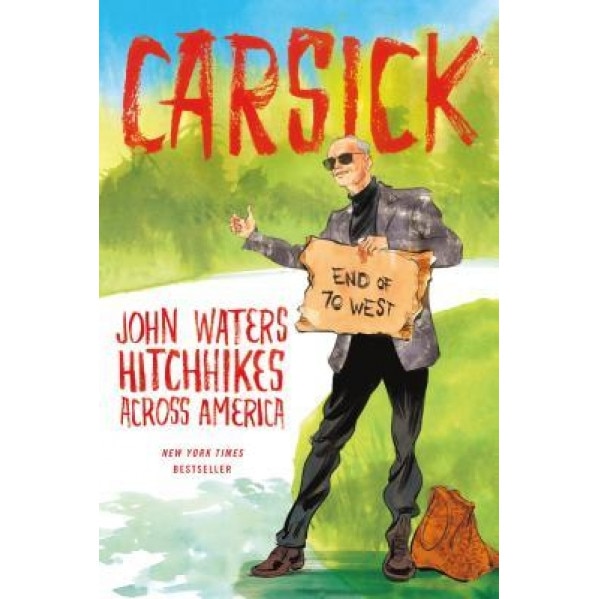 Carsick: John Waters Hitchhikes Across America, John Waters (Author)