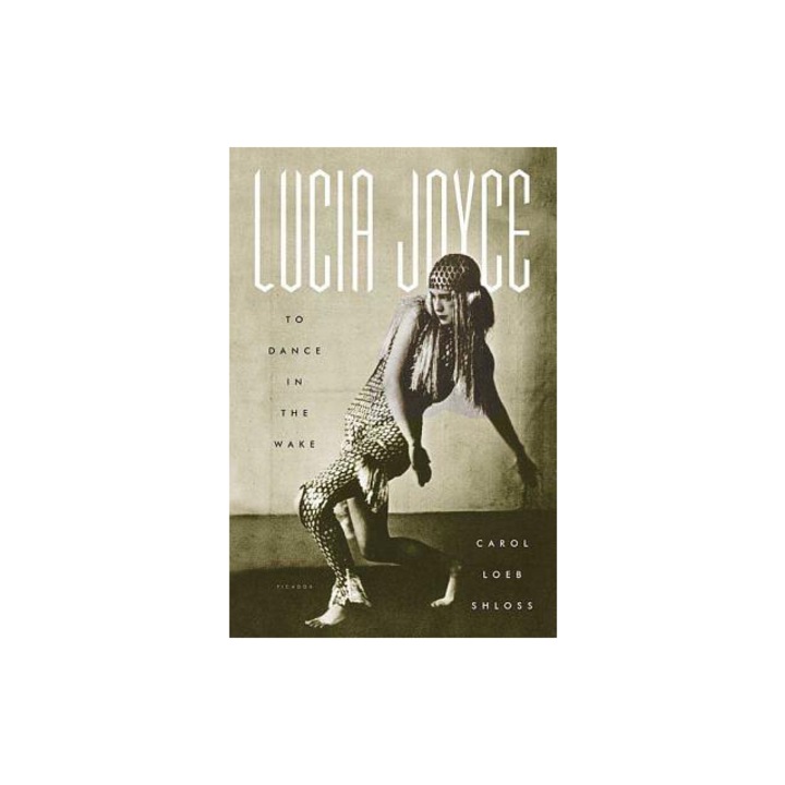 Lucia Joyce To Dance in the Wake, Carol Loeb Shloss