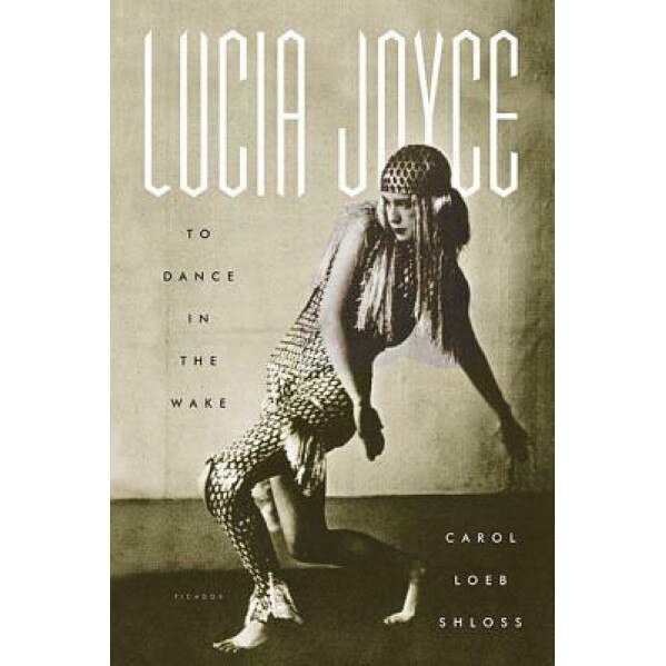 Lucia Joyce: To Dance in the Wake, Carol Loeb Shloss (Author)