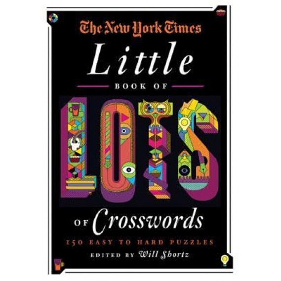 The New York Times Little Book of Lots of Crosswords: 150 Easy to Hard Puzzles, Will Shortz (Editor)