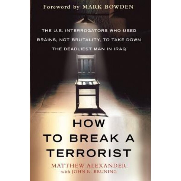 How to Break a Terrorist: The U.S. Interrogators Who Used Brains, Not Brutality, to Take Down the Deadliest Man in Iraq, Matthew Alexander (Author)