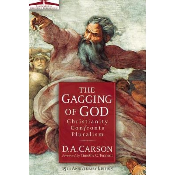 Gagging of God: Christianity Confronts Pluralism, D. A. Carson