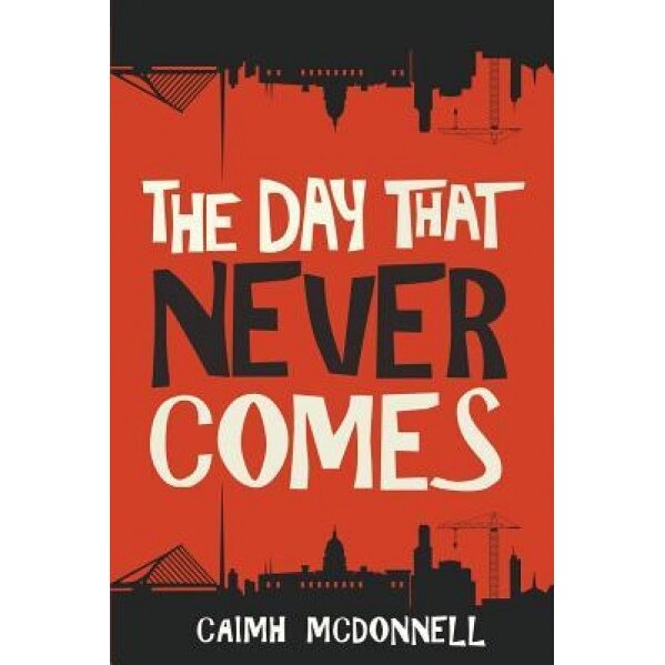 The Day That Never Comes, Caimh McDonnell (Author)