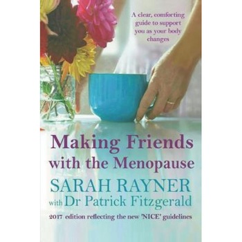Making Friends with the Menopause: A Clear and Comforting Guide to Support You as Your Body Changes, 2017 Edition, Sarah Rayner (Author) Making Friends with the Menopause: A Clear and Comforting Guide to Support You as Your Body Changes, 2017 Edition, Sarah Rayner (Author)