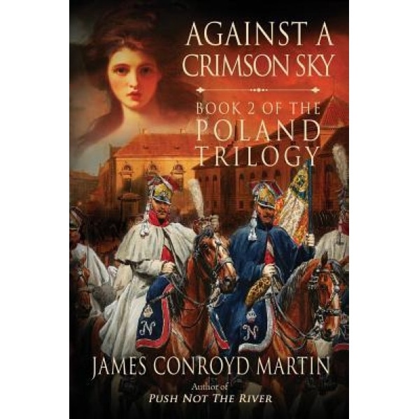 Against a Crimson Sky (the Poland Trilogy Book 2), James Conroyd Martin (Author)