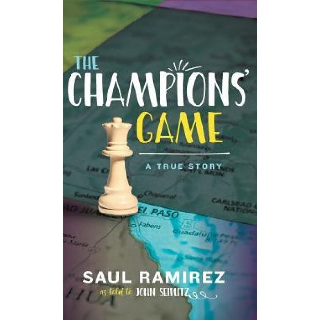 The Champions' Game: A True Story, Saul Ramirez (Author)