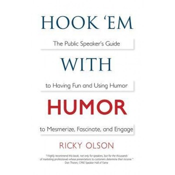 Hook 'em with Humor: The Public Speaker's Guide to Having Fun and Using Humor to Mesmerize, Fascinate, and Engage, Ricky Olson (Author) Hook 'em with Humor: The Public Speaker's Guide to Having Fun and Using Humor to Mesmerize, Fascinate, and Engage, Ricky Olson (Author)