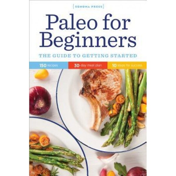 Paleo for Beginners: The Guide to Getting Started, Sonoma Press (Author)