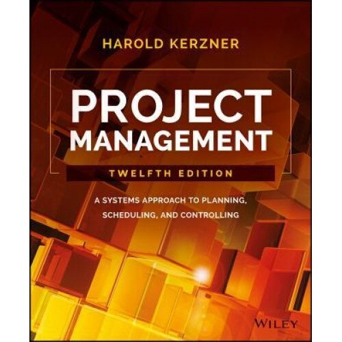 Project Management: A Systems Approach to Planning, Scheduling, and Controlling, Harold Kerzner (Author)