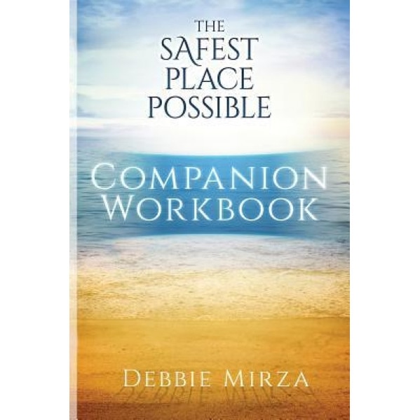The Safest Place Possible Companion Workbook, Debbie Mirza (Author)