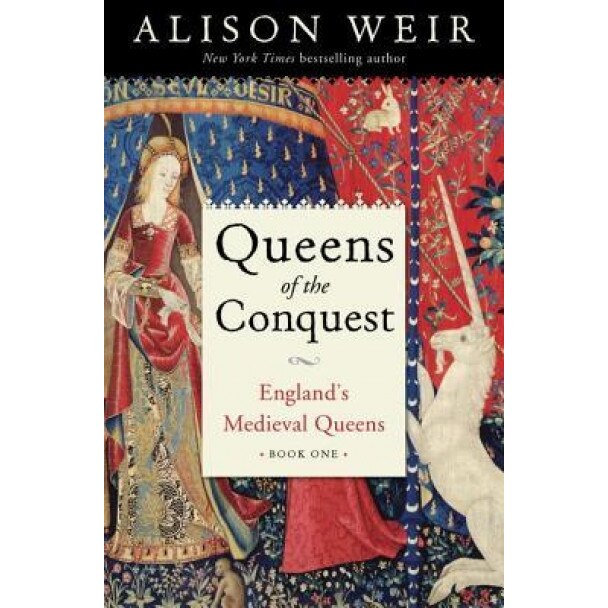 Queens of the Conquest: England's Medieval Queens Book One, Alison Weir (Author)