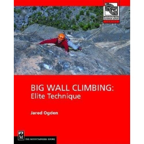 Big Wall Climbing: Elite Technique, Jared Ogden