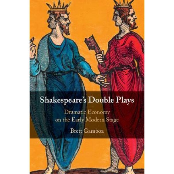 Shakespeare's Double Plays: Dramatic Economy on the Early Modern Stage, Brett Gamboa (Author)