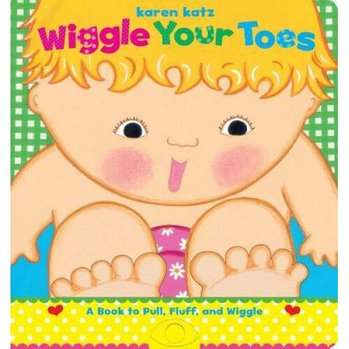 Wiggle Your Toes: A Karen Katz Book to Pull, Fluff, and Wiggle, Karen Katz