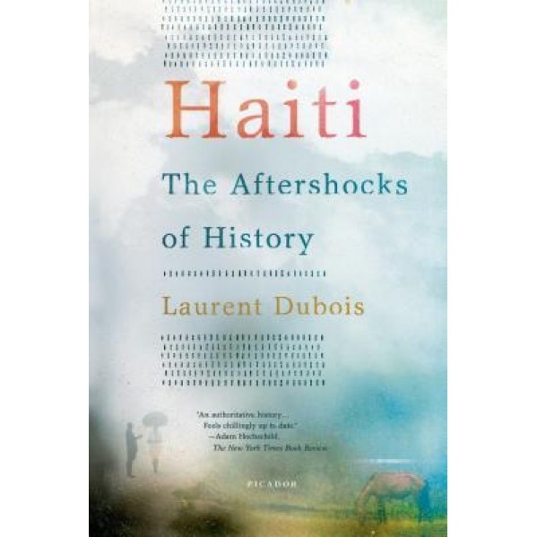 Haiti: The Aftershocks of History, Laurent DuBois (Author)