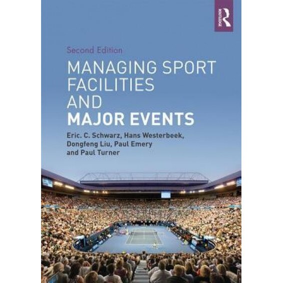 Managing Sport Facilities and Major Events: Second Edition, Eric C. Schwarz (Author)